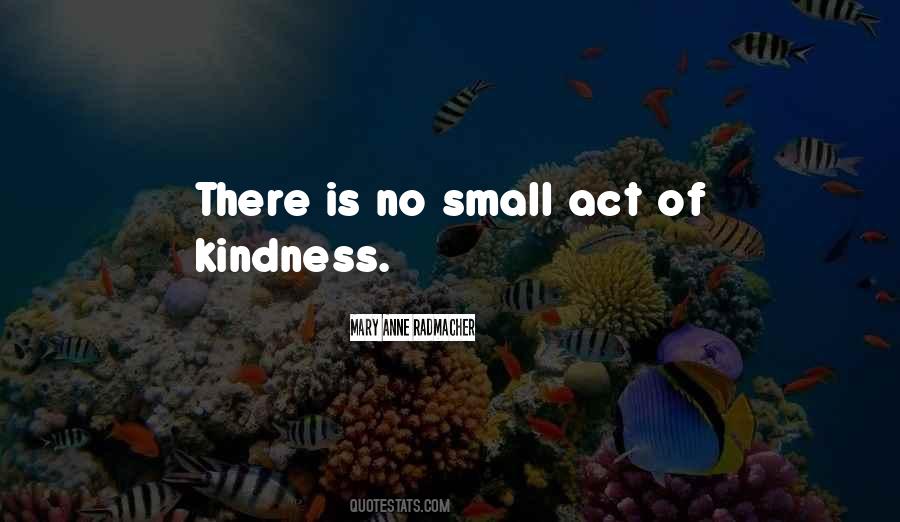 Quotes About Small Act Of Kindness #998455