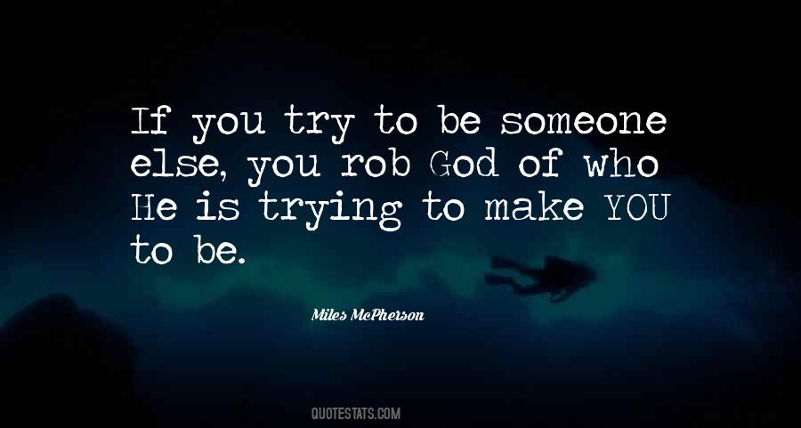 Quotes About Trying To Be Someone Else #1874024