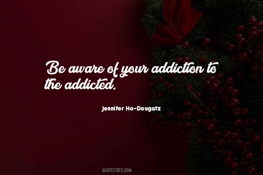 Quotes About Addiction To #1022174