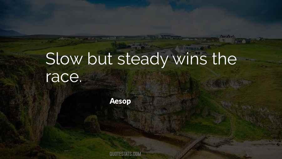 Quotes About Slow And Steady Wins The Race #186459