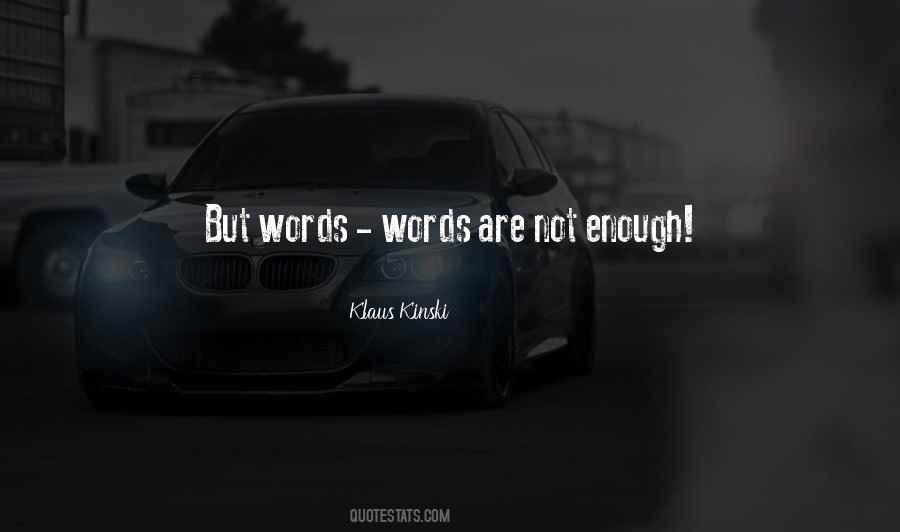 Quotes About Words Are Not Enough #37175