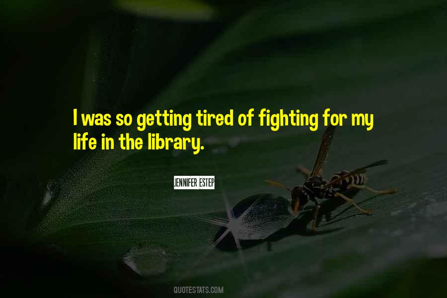 Quotes About Getting Tired Of Fighting #293377