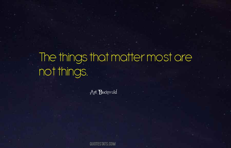 Quotes About Things That Matter Most #1718839