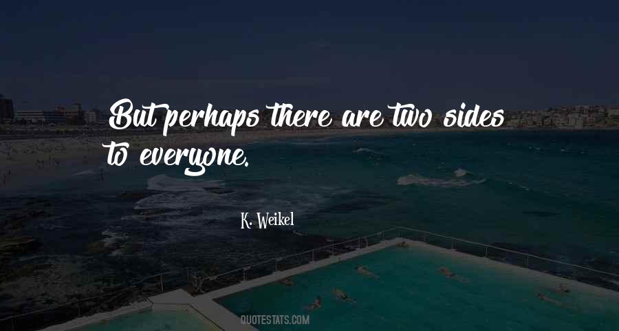 Quotes About Two Sides To Every Story #1382189