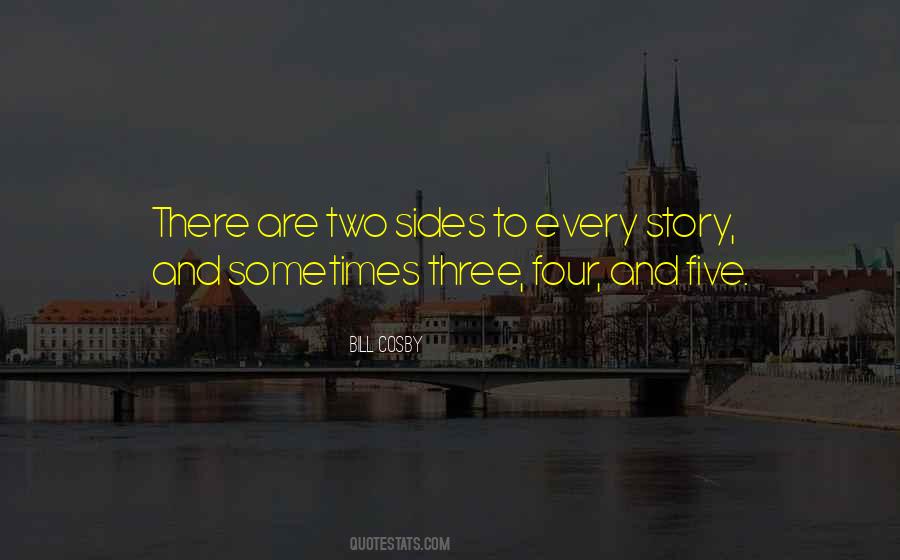 Quotes About Two Sides To Every Story #783746