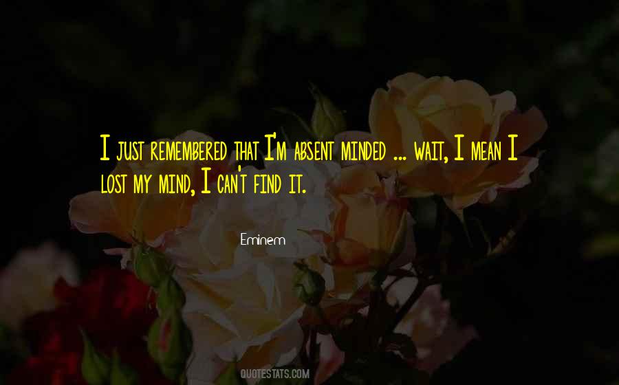 Quotes About Absent Minded #20646