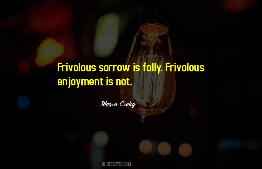 Quotes About Frivolous #1463870