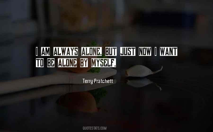 Quotes About I Want To Be Alone #1044819