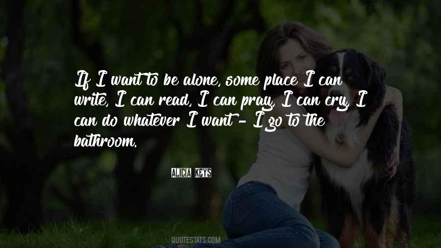 Quotes About I Want To Be Alone #1259705