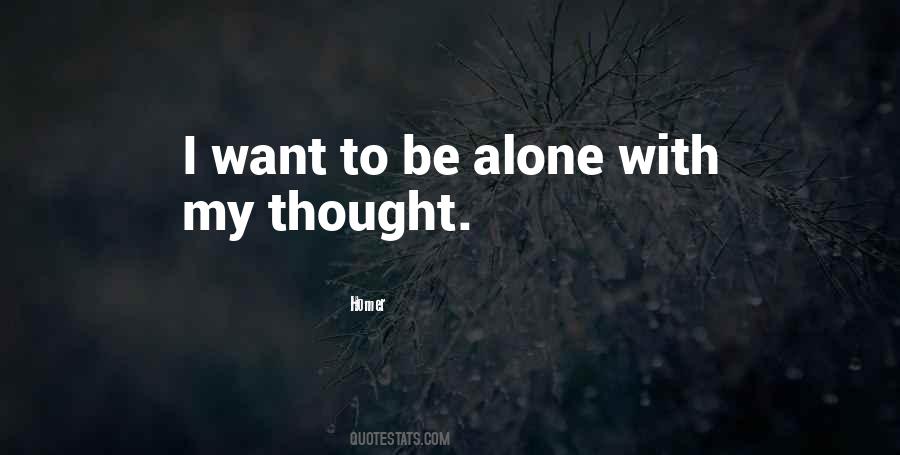 Quotes About I Want To Be Alone #1373917