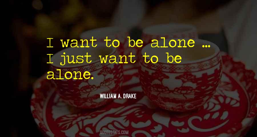 Quotes About I Want To Be Alone #1616304