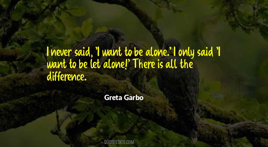 Quotes About I Want To Be Alone #1789760