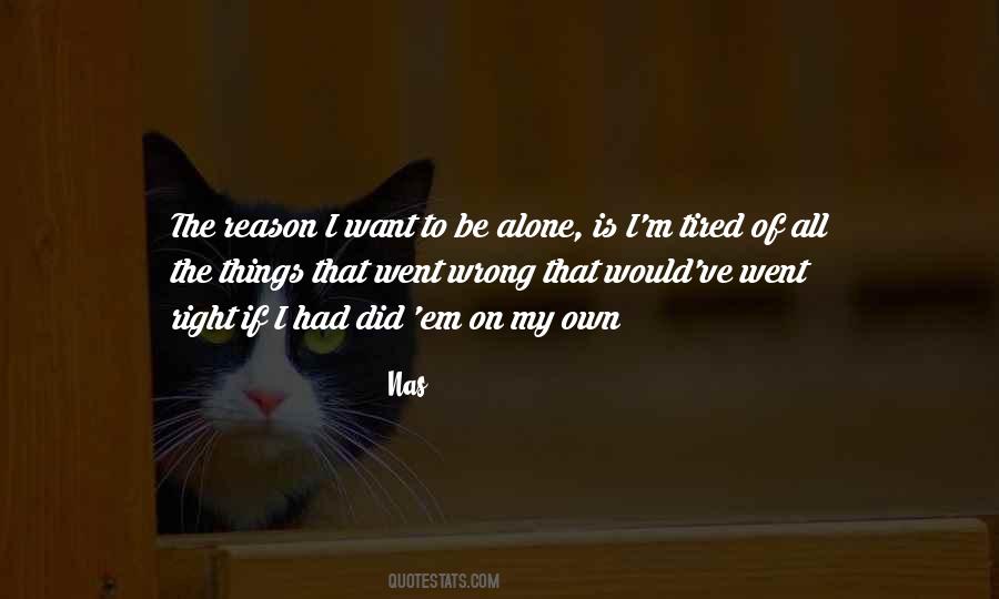 Quotes About I Want To Be Alone #590555