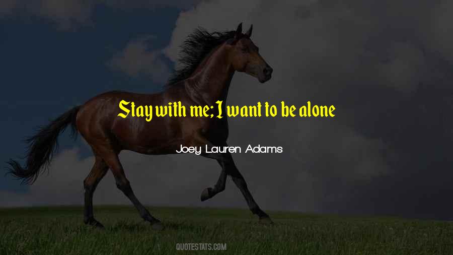 Quotes About I Want To Be Alone #867734