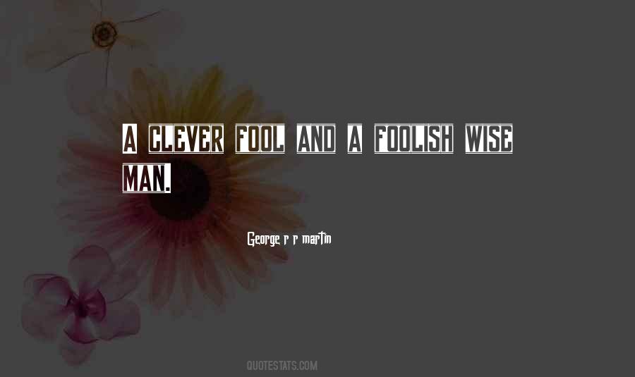 Quotes About A Wise Man And A Fool #585167