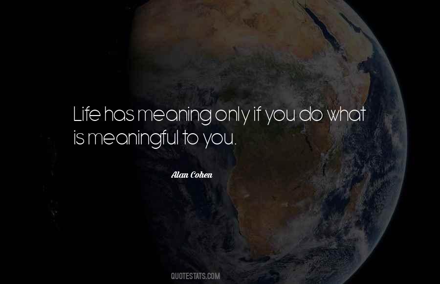 Quotes About Meaningful Life #364739 Quotes About Meaningful Life #364739