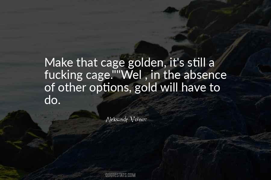 Quotes About Golden Cage #534573