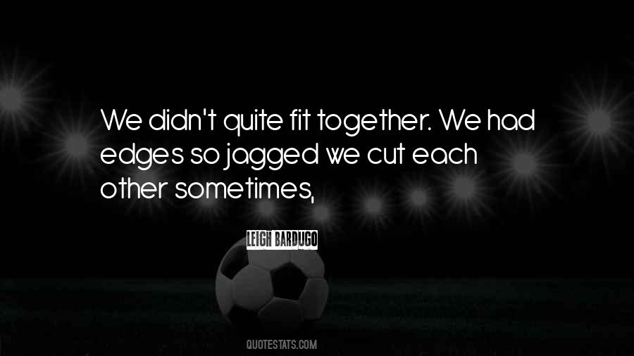 Quotes About Jagged Edges #1079668