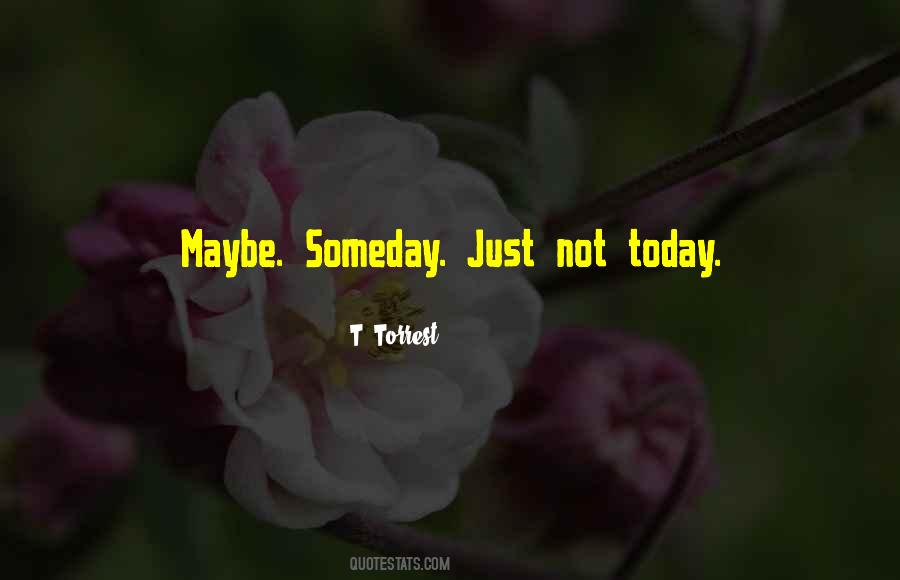 Quotes About Maybe Someday #1332024