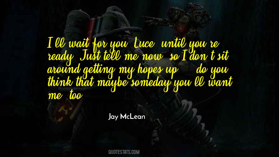 Quotes About Maybe Someday #1750644