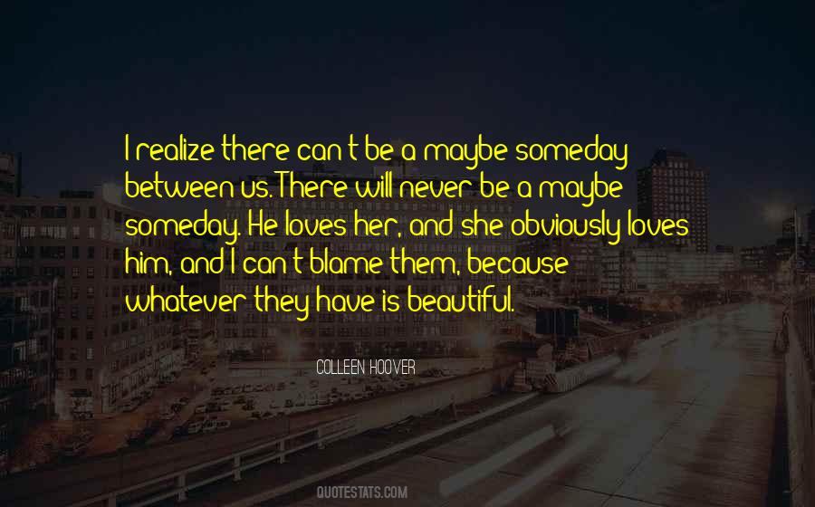 Quotes About Maybe Someday #1753652