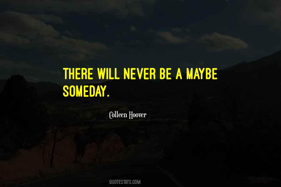 Quotes About Maybe Someday #250316