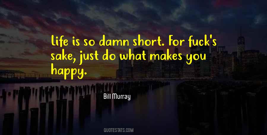Quotes About Life Is Short So #1062894