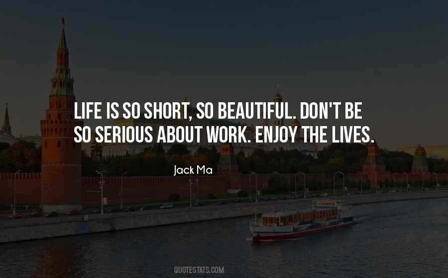 Quotes About Life Is Short So #924453