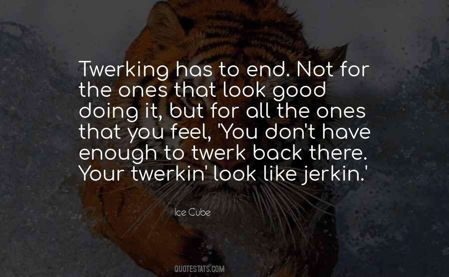 Quotes About Twerking #1834725
