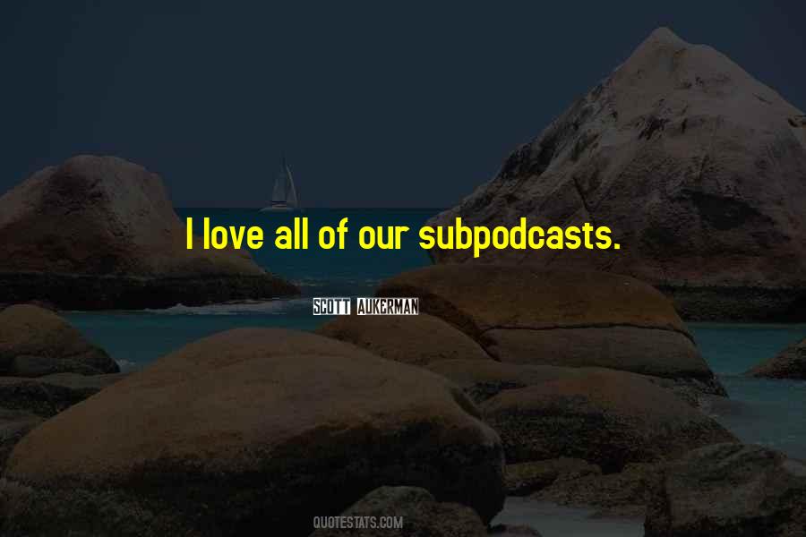 Subpodcasts Quotes #750083