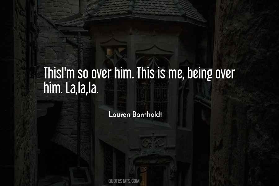 Quotes About Being Over Him #908994