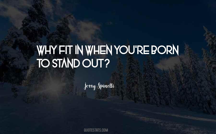 Quotes About Born To Stand Out #1725951
