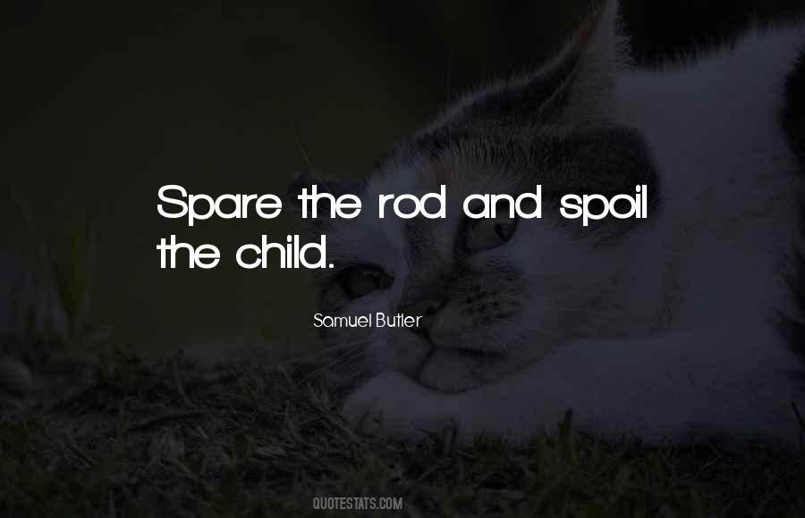 Quotes About Spare The Rod Spoil The Child #1245351