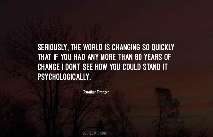 Quotes About How Quickly Things Can Change #217540