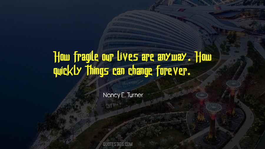 Quotes About How Quickly Things Can Change #738431
