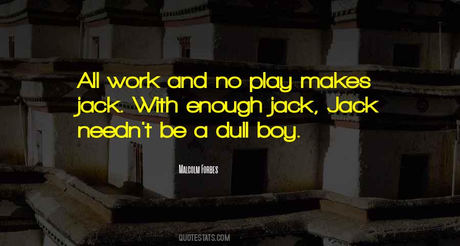 Quotes About All Work And No Play #1400876