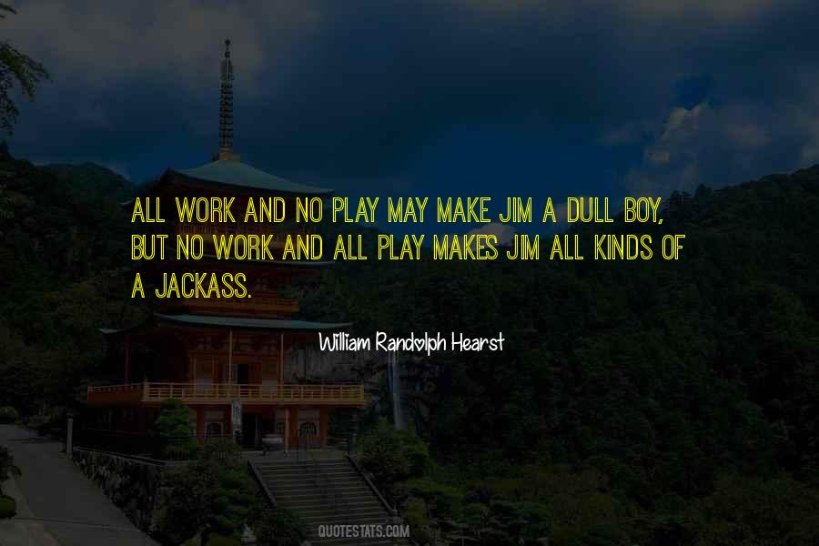 Quotes About All Work And No Play #1530666