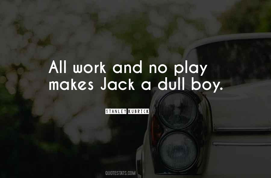Quotes About All Work And No Play #761131