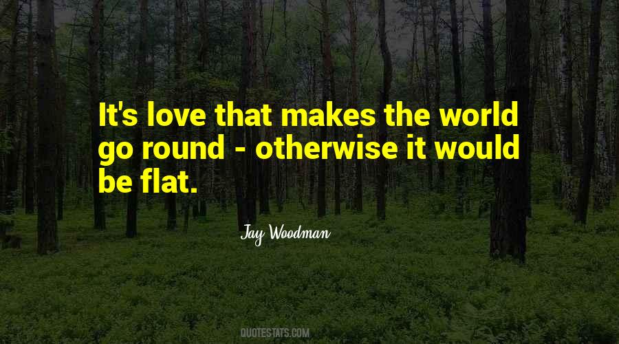 Quotes About Love Makes The World Go Round #218066