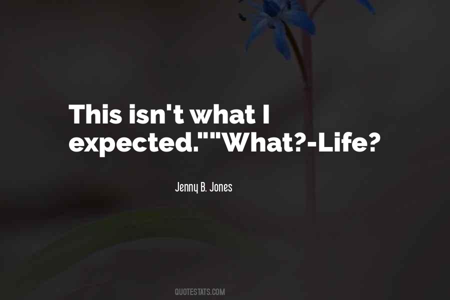 Quotes About Life Not What You Expected #28376