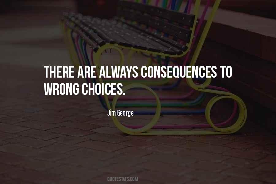 Quotes About Choices Decisions And Consequences #1484439