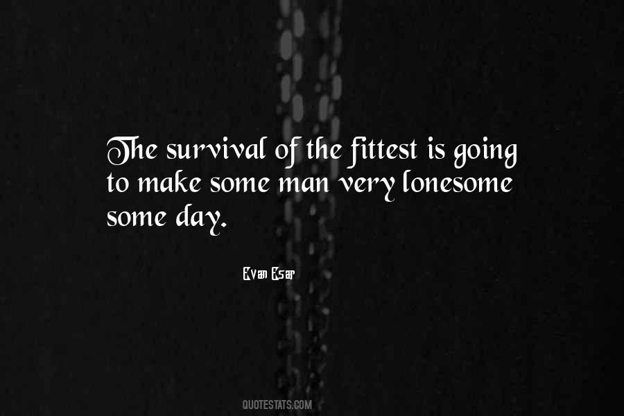 Quotes About Survival Of The Fittest #1496178