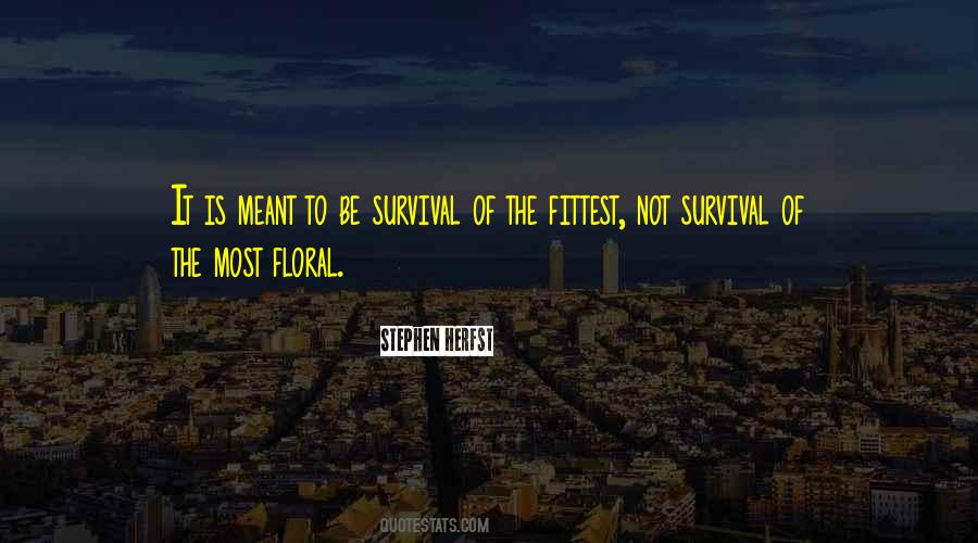 Quotes About Survival Of The Fittest #638613