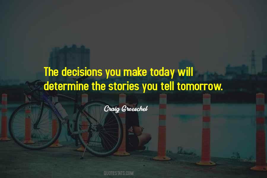 Quotes About Decisions You Make Today #1160741