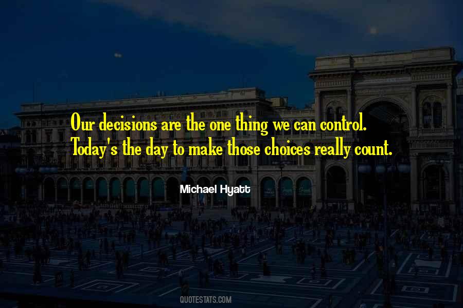 Quotes About Decisions You Make Today #1203253