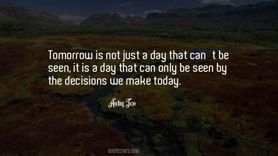Quotes About Decisions You Make Today #719708