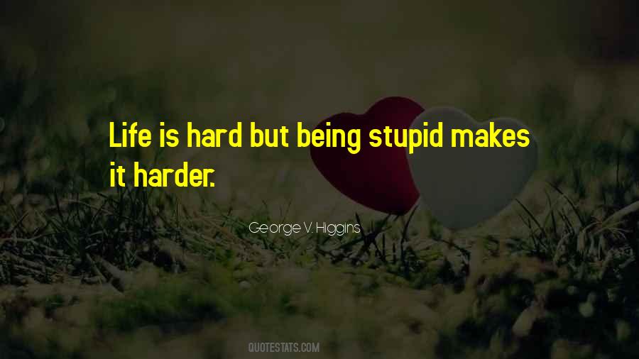 Quotes About Life Being Hard #634860