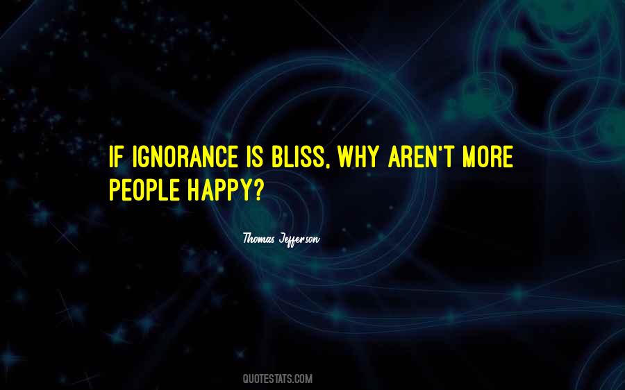 Quotes About Ignorance Is Bliss #537462