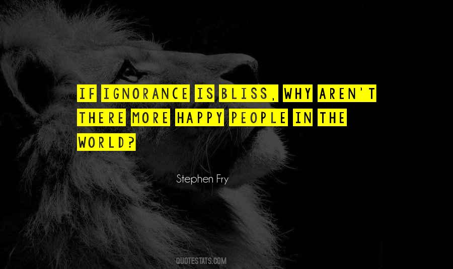 Quotes About Ignorance Is Bliss #779996