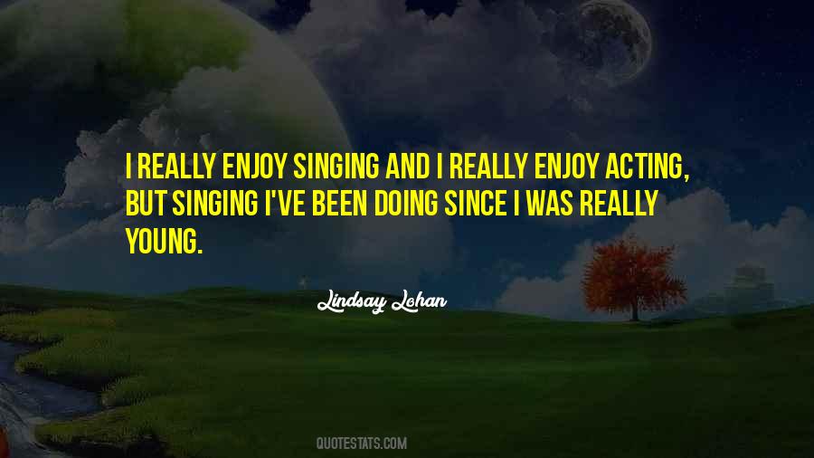 Quotes About Singing And Acting #1843484